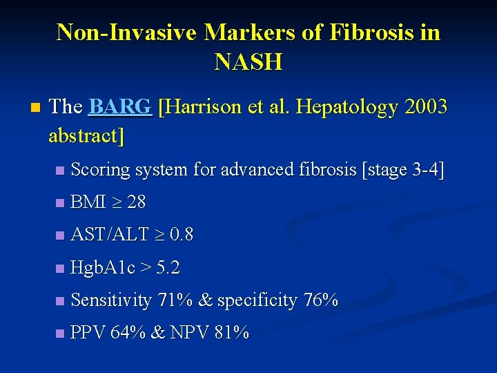 Non-Invasive Markers of Fibrosis in NASH n The BARG [Harrison et al. Hepatology 2003