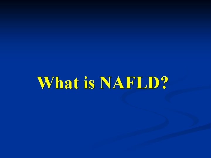 What is NAFLD? 