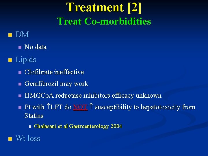 Treatment [2] Treat Co-morbidities n DM n n No data Lipids n Clofibrate ineffective