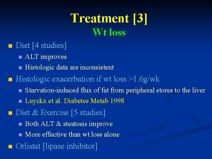 Treatment [3] Wt loss n Diet [4 studies] n n n Histologic exacerbation if