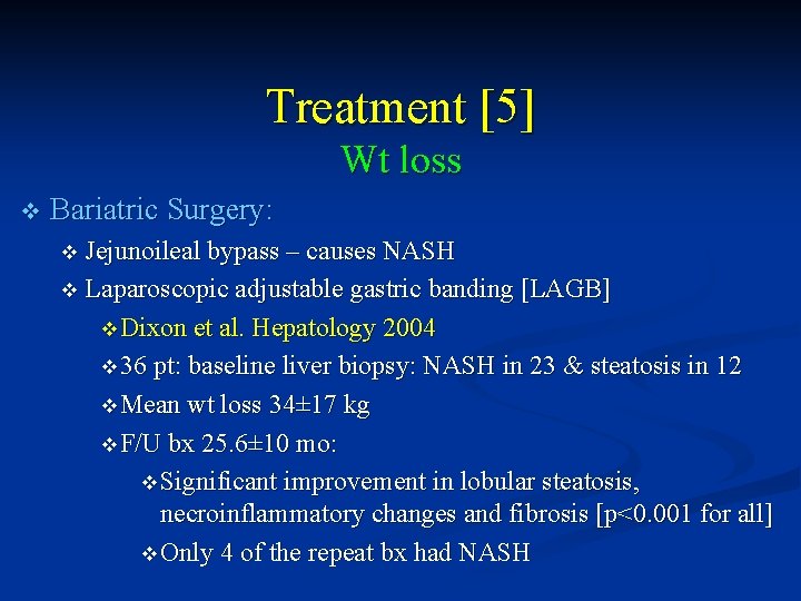 Treatment [5] Wt loss v Bariatric Surgery: v Jejunoileal bypass – causes NASH v