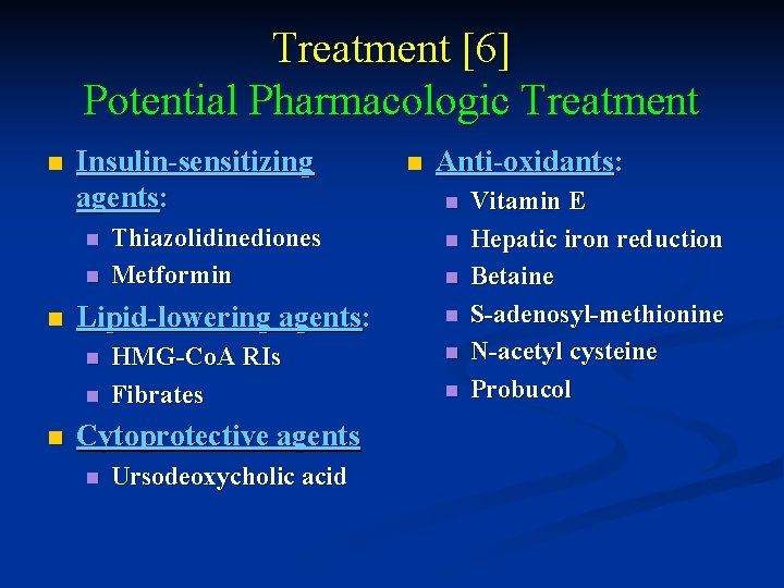 Treatment [6] Potential Pharmacologic Treatment n Insulin-sensitizing agents: n n n Lipid-lowering agents: n
