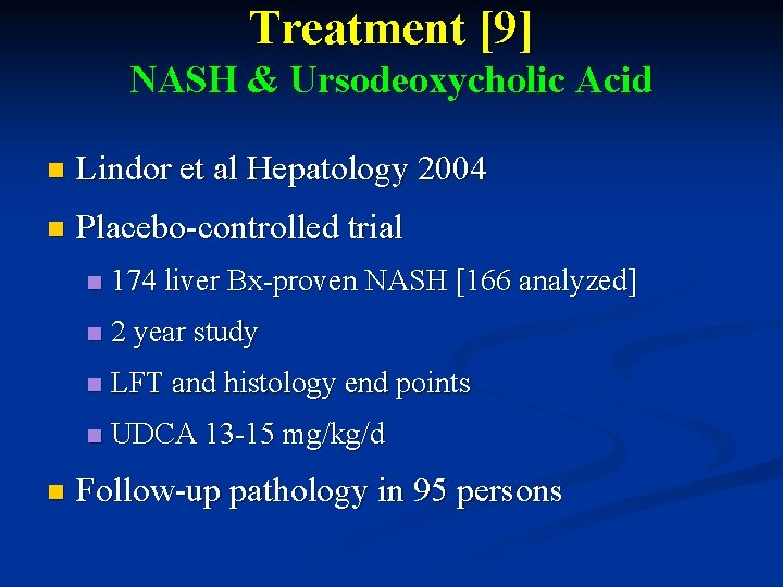 Treatment [9] NASH & Ursodeoxycholic Acid n Lindor et al Hepatology 2004 n Placebo-controlled