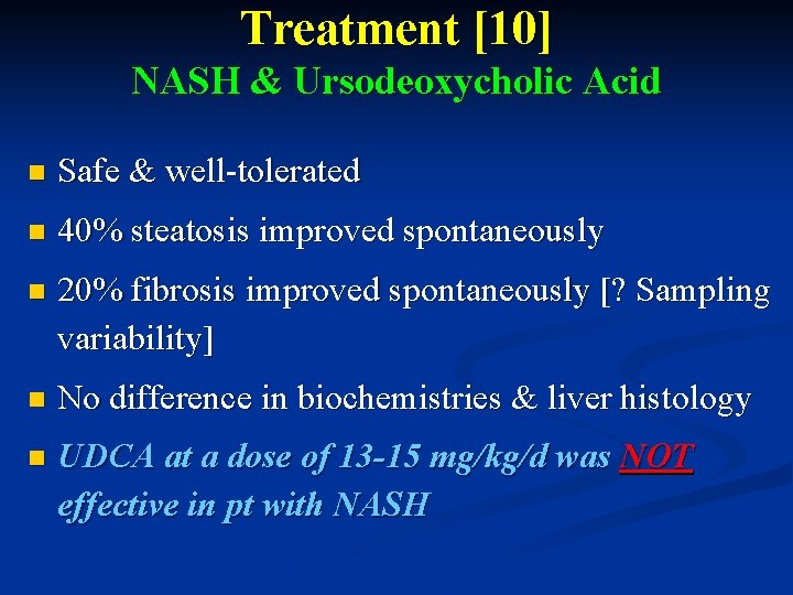 Treatment [10] NASH & Ursodeoxycholic Acid n Safe & well-tolerated n 40% steatosis improved