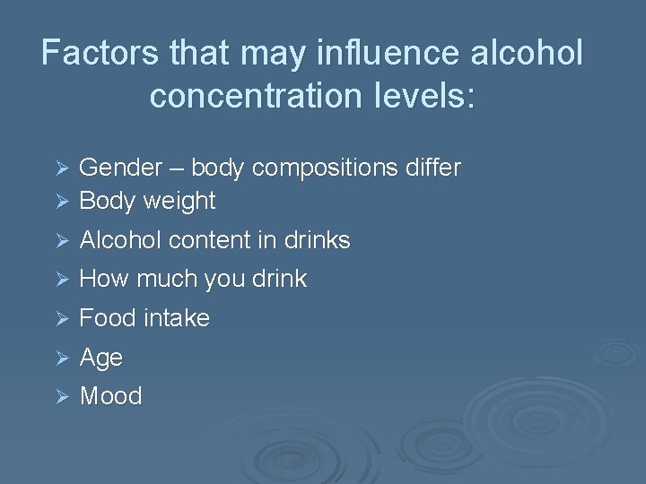 Factors that may influence alcohol concentration levels: Gender – body compositions differ Ø Body