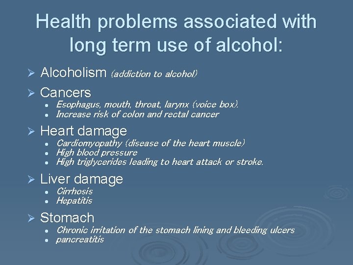 Health problems associated with long term use of alcohol: Alcoholism (addiction to alcohol) Ø