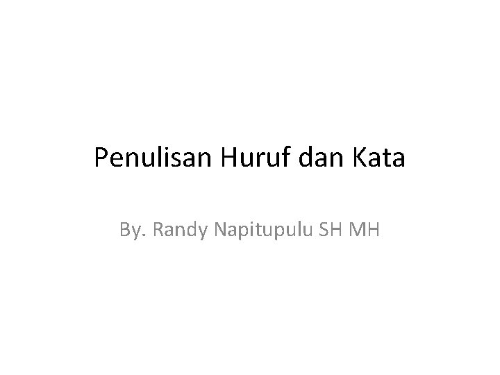 Penulisan Huruf dan Kata By. Randy Napitupulu SH MH 