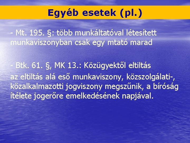 Egyéb esetek (pl. ) - Mt. 195. §: több munkáltatóval létesített munkaviszonyban csak egy