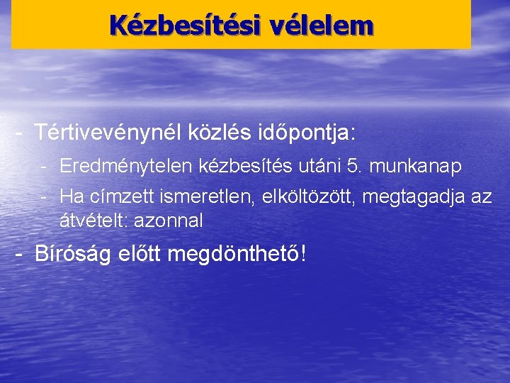 Kézbesítési vélelem - Tértivevénynél közlés időpontja: - Eredménytelen kézbesítés utáni 5. munkanap - Ha