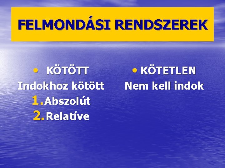 FELMONDÁSI RENDSZEREK • KÖTÖTT • KÖTETLEN Indokhoz kötött 1. Abszolút 2. Relatíve Nem kell