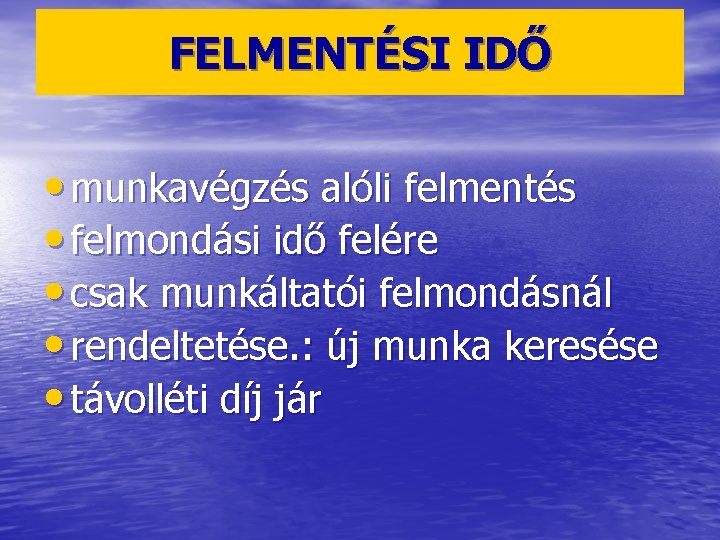 FELMENTÉSI IDŐ • munkavégzés alóli felmentés • felmondási idő felére • csak munkáltatói felmondásnál