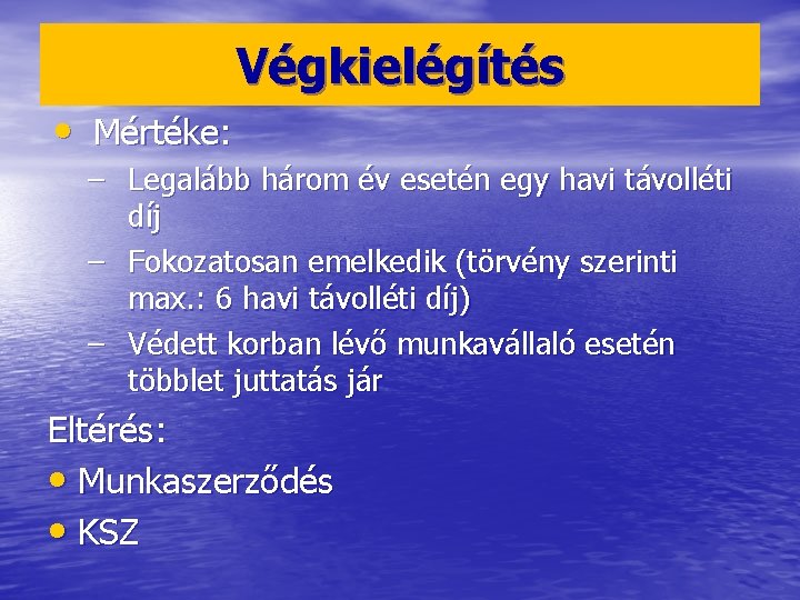 Végkielégítés • Mértéke: – Legalább három év esetén egy havi távolléti díj – Fokozatosan