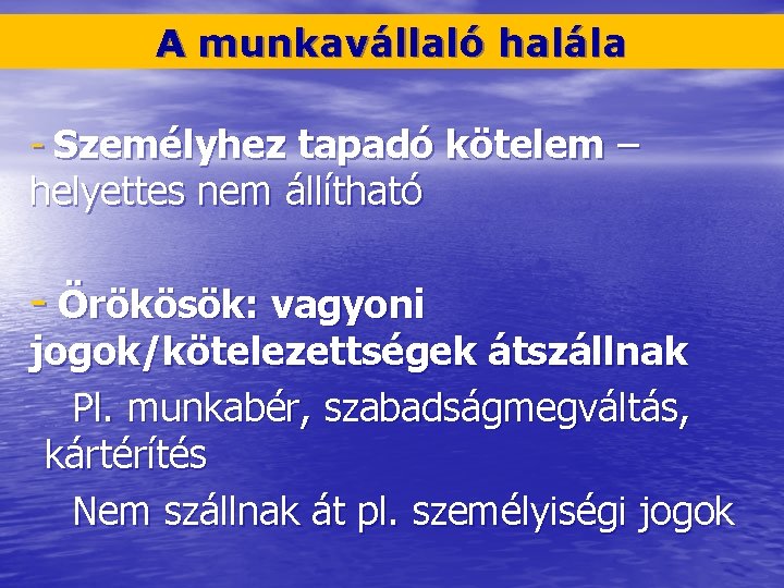 A munkavállaló halála - Személyhez tapadó kötelem – helyettes nem állítható - Örökösök: vagyoni