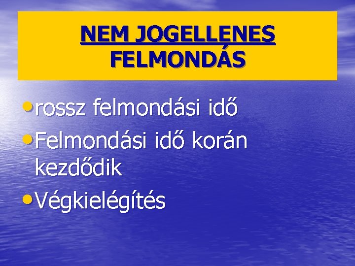 NEM JOGELLENES FELMONDÁS • rossz felmondási idő • Felmondási idő korán kezdődik • Végkielégítés