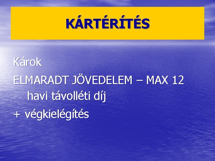 KÁRTÉRÍTÉS Károk ELMARADT JÖVEDELEM – MAX 12 havi távolléti díj + végkielégítés 