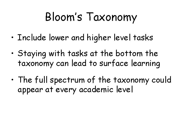 Bloom’s Taxonomy • Include lower and higher level tasks • Staying with tasks at