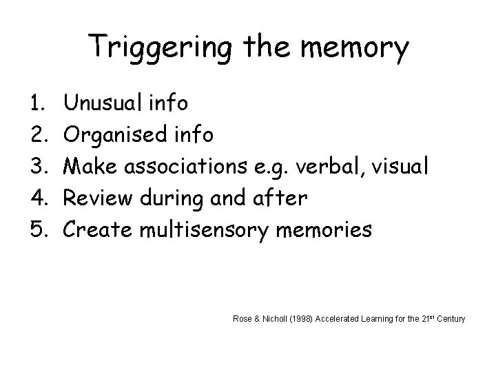 Triggering the memory 1. 2. 3. 4. 5. Unusual info Organised info Make associations