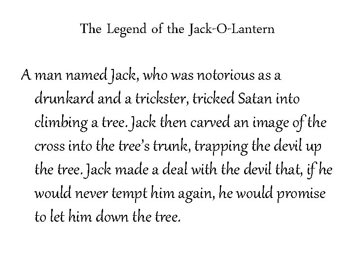 The Legend of the Jack-O-Lantern A man named Jack, who was notorious as a