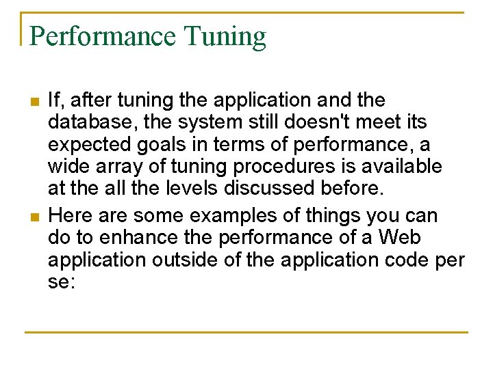 Performance Tuning n n If, after tuning the application and the database, the system