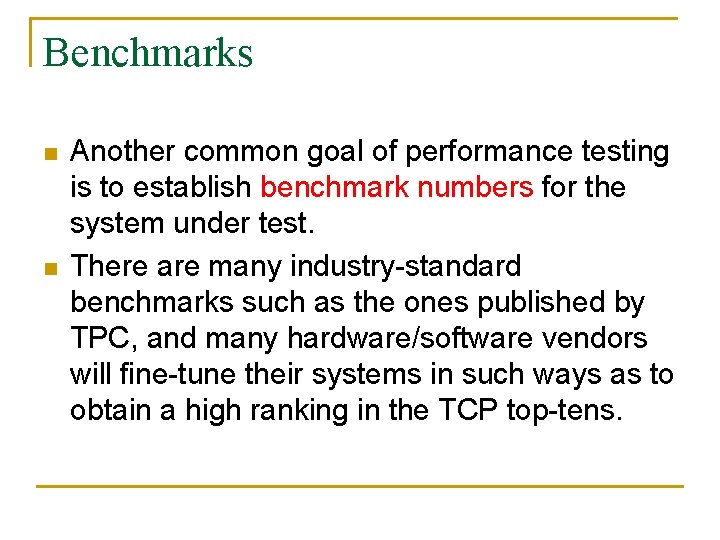 Benchmarks n n Another common goal of performance testing is to establish benchmark numbers