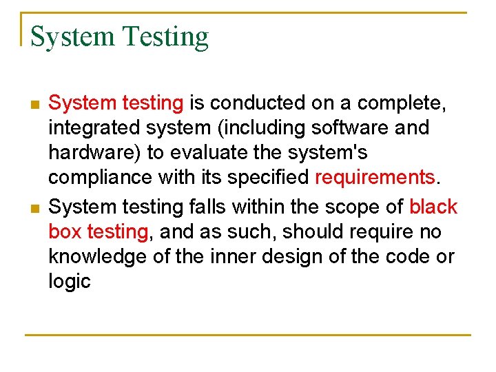 System Testing n n System testing is conducted on a complete, integrated system (including