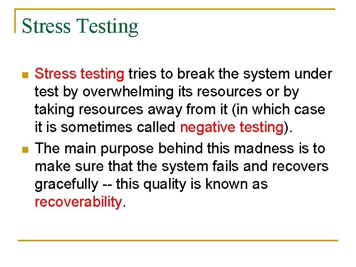 Stress Testing n n Stress testing tries to break the system under test by