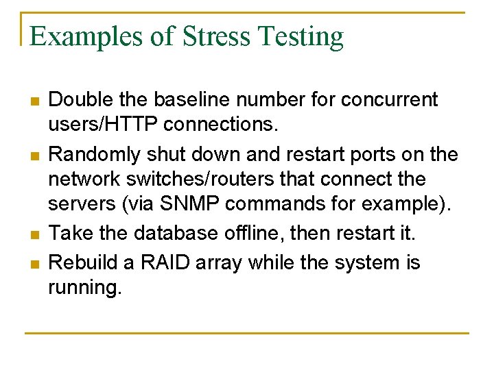 Examples of Stress Testing n n Double the baseline number for concurrent users/HTTP connections.