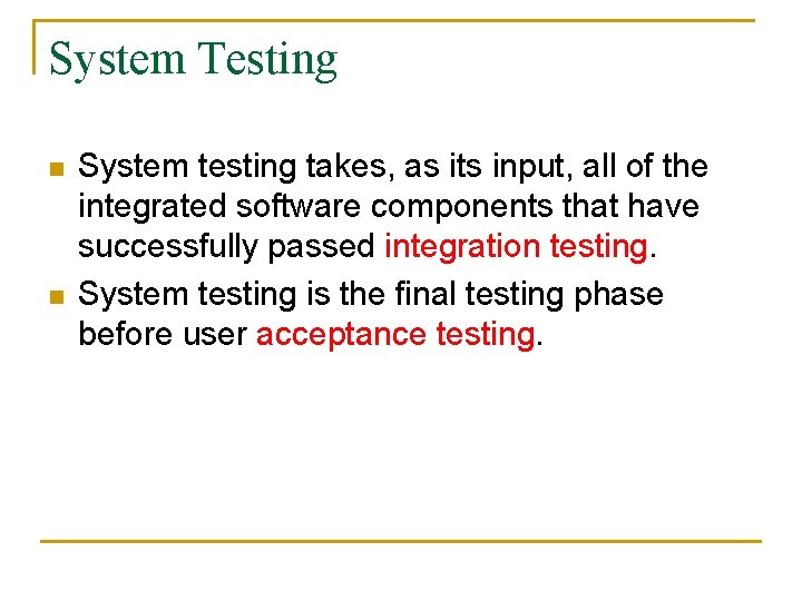 System Testing n n System testing takes, as its input, all of the integrated