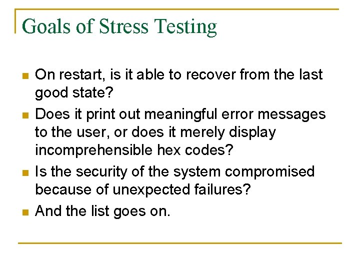 Goals of Stress Testing n n On restart, is it able to recover from