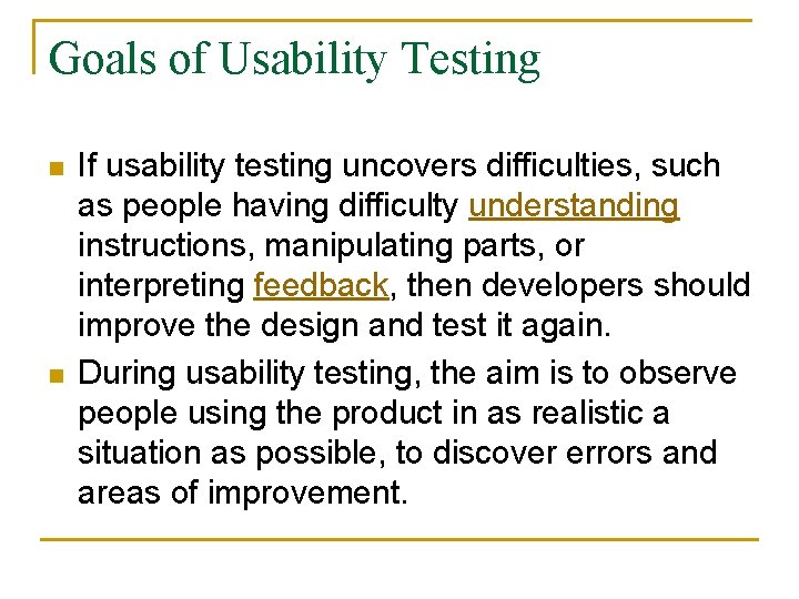 Goals of Usability Testing n n If usability testing uncovers difficulties, such as people