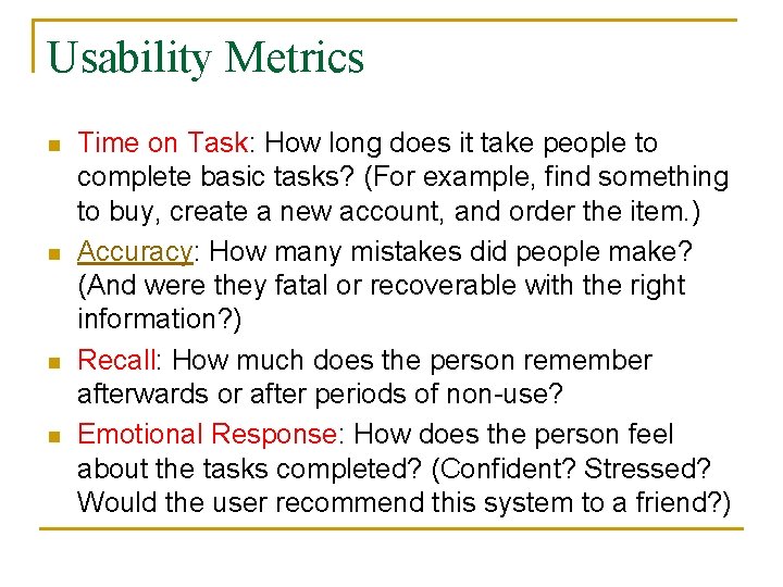 Usability Metrics n n Time on Task: How long does it take people to