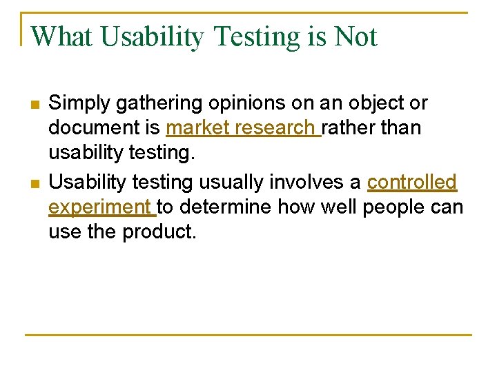 What Usability Testing is Not n n Simply gathering opinions on an object or