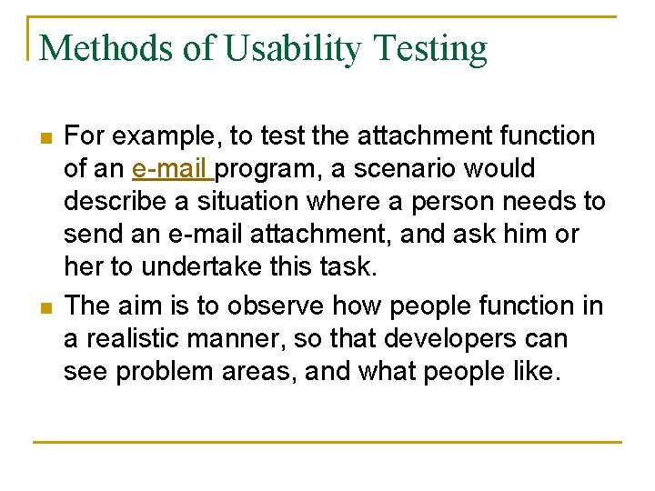 Methods of Usability Testing n n For example, to test the attachment function of