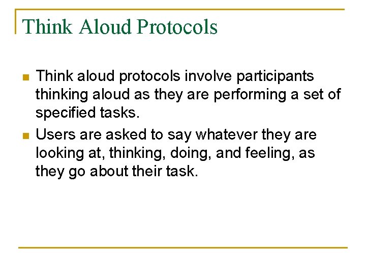 Think Aloud Protocols n n Think aloud protocols involve participants thinking aloud as they