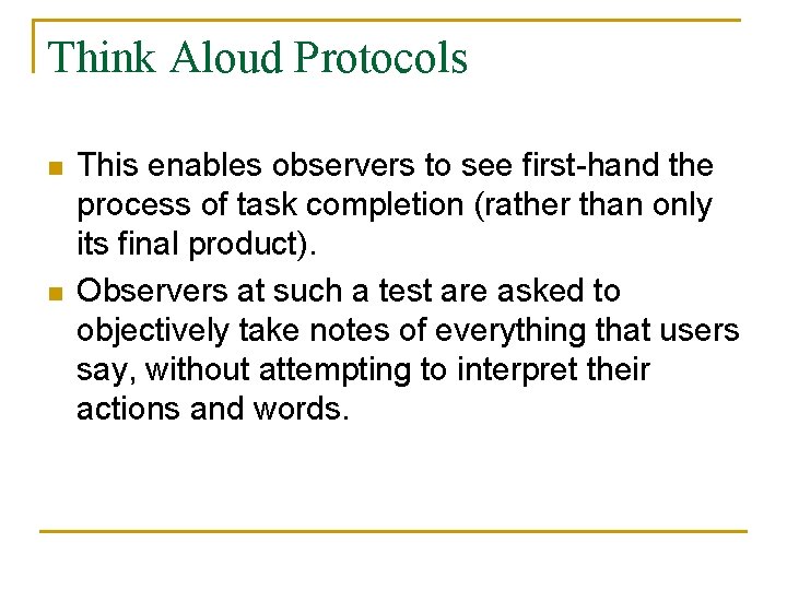 Think Aloud Protocols n n This enables observers to see first-hand the process of