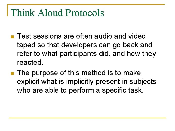 Think Aloud Protocols n n Test sessions are often audio and video taped so