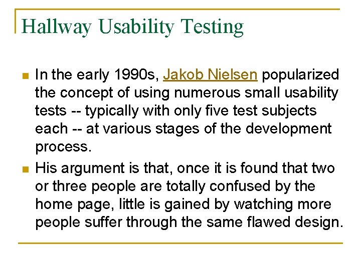 Hallway Usability Testing n n In the early 1990 s, Jakob Nielsen popularized the