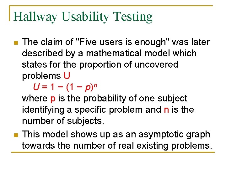 Hallway Usability Testing n n The claim of "Five users is enough" was later