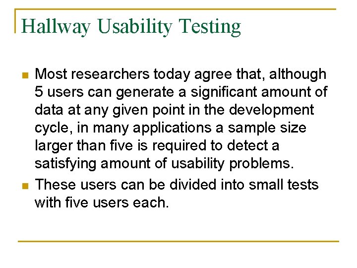 Hallway Usability Testing n n Most researchers today agree that, although 5 users can