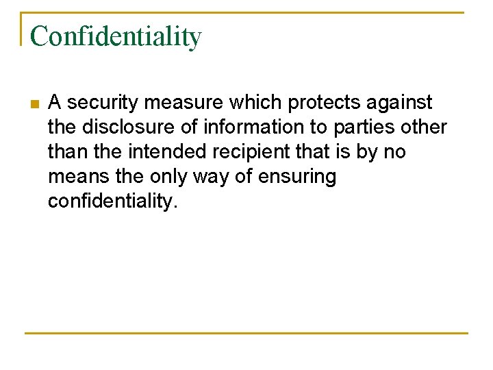 Confidentiality n A security measure which protects against the disclosure of information to parties