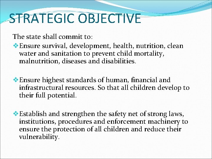 STRATEGIC OBJECTIVE The state shall commit to: v Ensure survival, development, health, nutrition, clean