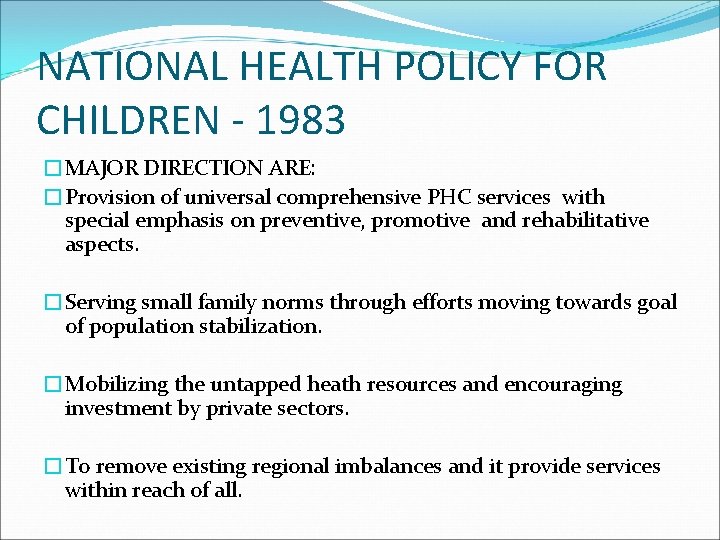 NATIONAL HEALTH POLICY FOR CHILDREN - 1983 �MAJOR DIRECTION ARE: �Provision of universal comprehensive