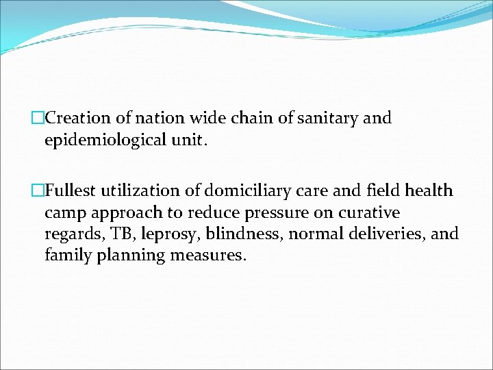 �Creation of nation wide chain of sanitary and epidemiological unit. �Fullest utilization of domiciliary