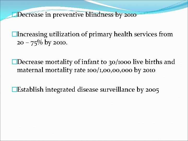 �Decrease in preventive blindness by 2010 �Increasing utilization of primary health services from 20