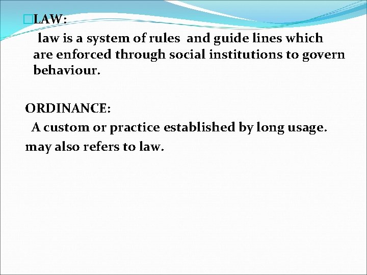 �LAW: law is a system of rules and guide lines which are enforced through