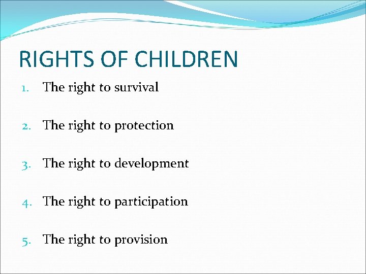 RIGHTS OF CHILDREN 1. The right to survival 2. The right to protection 3.