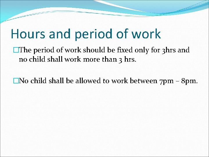 Hours and period of work �The period of work should be fixed only for