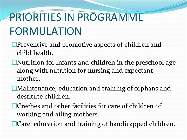 PRIORITIES IN PROGRAMME FORMULATION �Preventive and promotive aspects of children and child health. �Nutrition