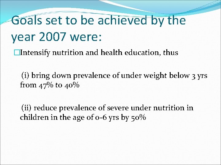 Goals set to be achieved by the year 2007 were: �Intensify nutrition and health