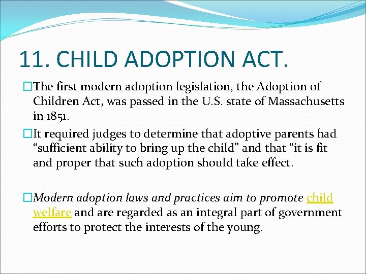 11. CHILD ADOPTION ACT. �The first modern adoption legislation, the Adoption of Children Act,